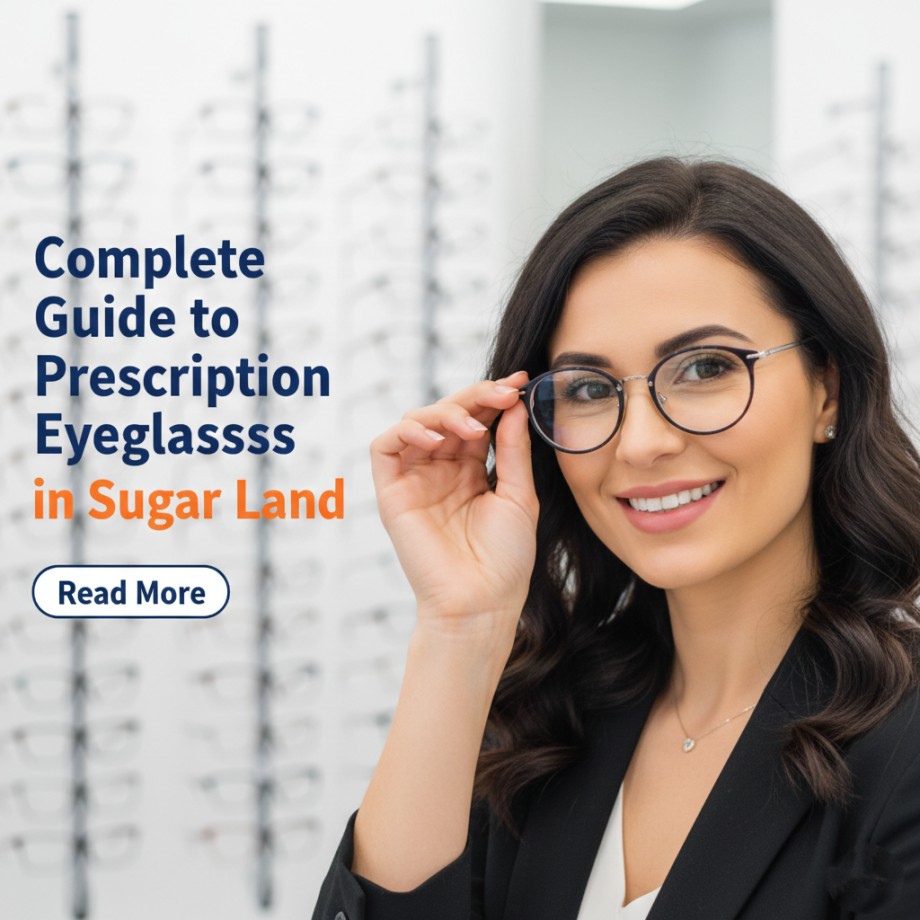 Complete Guide to Prescription Eyeglasses in Sugar Land
